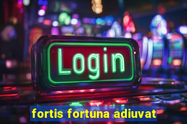 fortis fortuna adiuvat